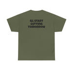 I'll Start Cutting Tomorrow Tee