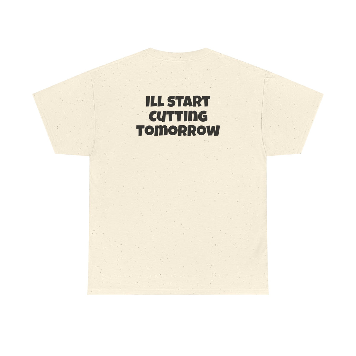 I'll Start Cutting Tomorrow Tee