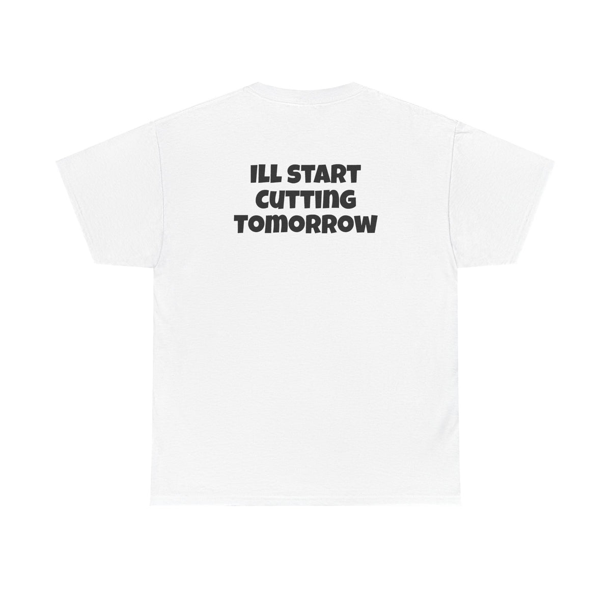I'll Start Cutting Tomorrow Tee
